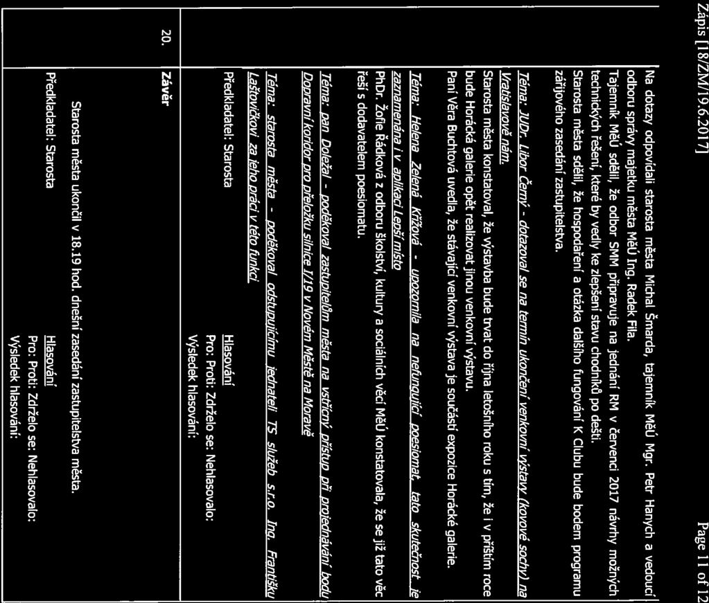 Zápis [18/ZMII9.6.2017J Page 11 of 12 Na dotazy odpovídali starosta města Michal Šmarda, tajemník MěÚ Mgr. Petr Hanych a vedoucí odboru správy majetku města MěÚ Ing. Radek Fila.