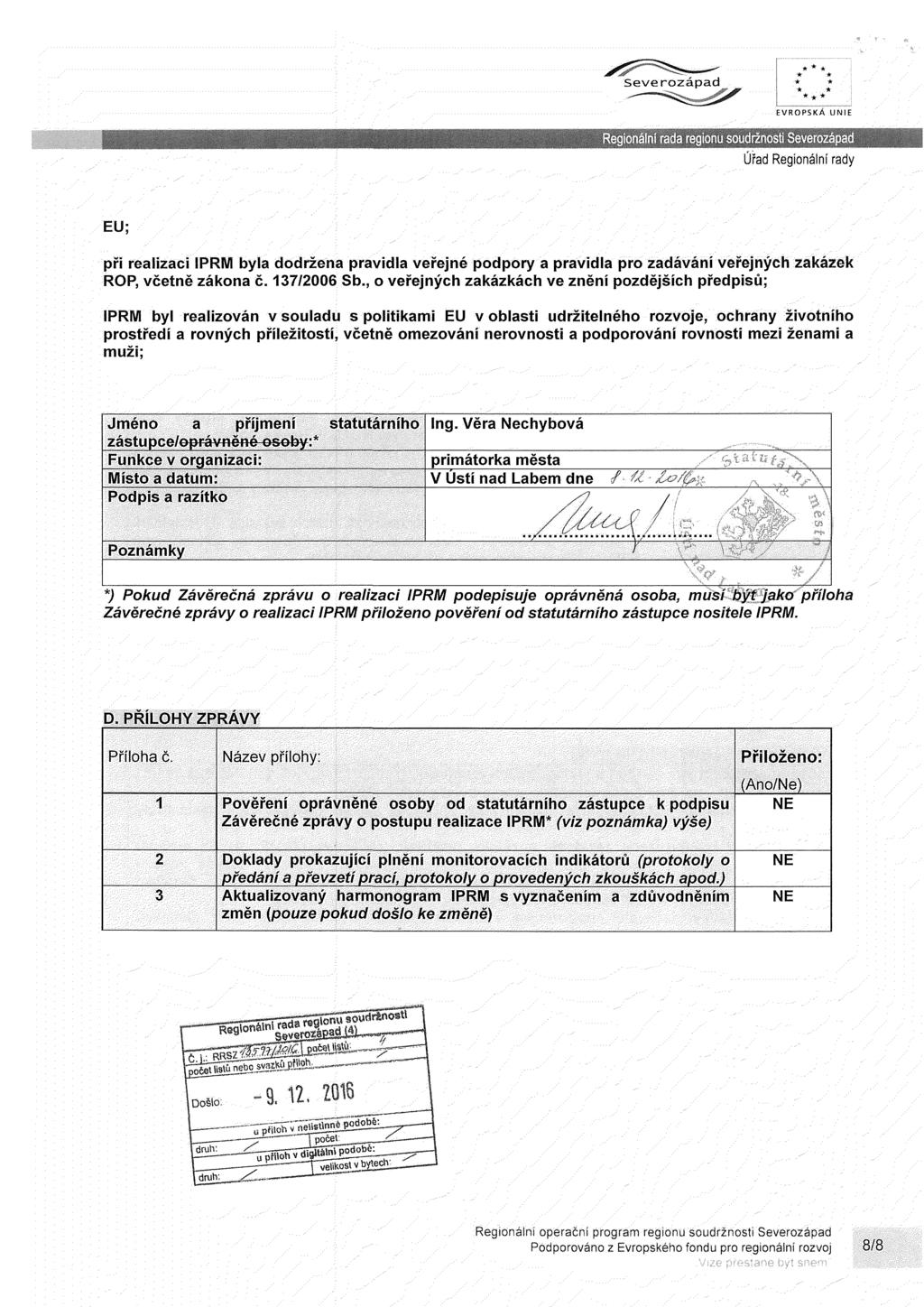 EVROPSKÁ UNlt EU; při realizaci IPRM byla dodržena pravidla veřejné podpory a pravidla pro zadávání veřejných zakázek ROP, včetně zákona č. 137/2006 Sb.