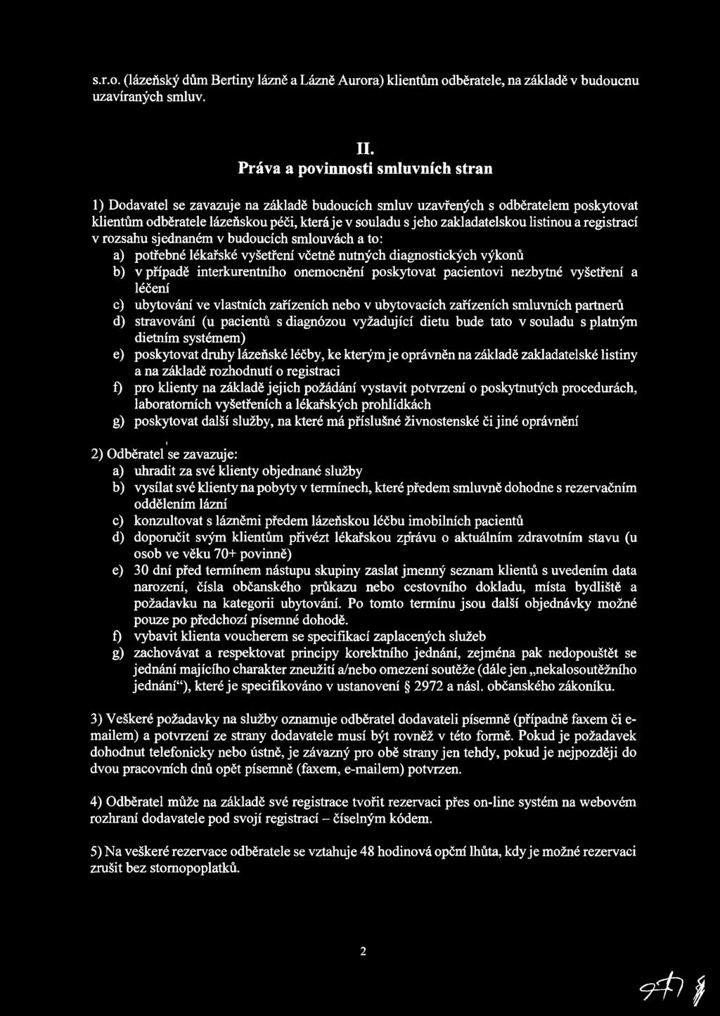 souladu s platným dietním systémem) poskytovat druhy lázeňské léčby, ke kterým je oprávněn na základě zakladatelské listiny a na základě rozhodnutí o registraci pro klienty na základě jejich požádání