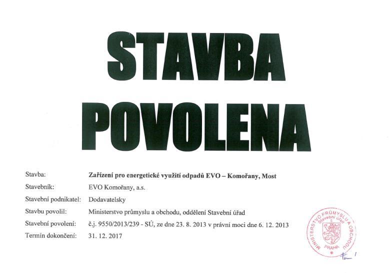 Aktuální stav projektu EVO - Komořany 13 Obdrženo kladné stanovisko EIA Obdrženo pravomocné integrované povolení IPPC Obdržena výjimka z chráněných živočichů dle