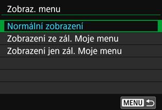 3 Uložení uživatelské nabídky Moje menun Nastavení zobrazení nabídky Můžete vybrat položku [Zobraz. menu] a nastavit obrazovku nabídky, která se zobrazí jako první po stisknutí tlačítka <M>.