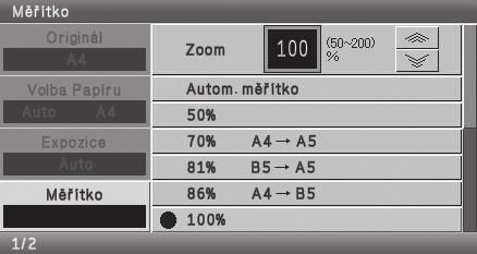 ZVĚTŠENÍ/ZMENŠENÍ (Přednastavená měřítka / Zoom) Pro přesné nastavení velikosti kopie můžete zvolit přednastavené měřítko a/nebo měřítko nastavit po krocích 1%.