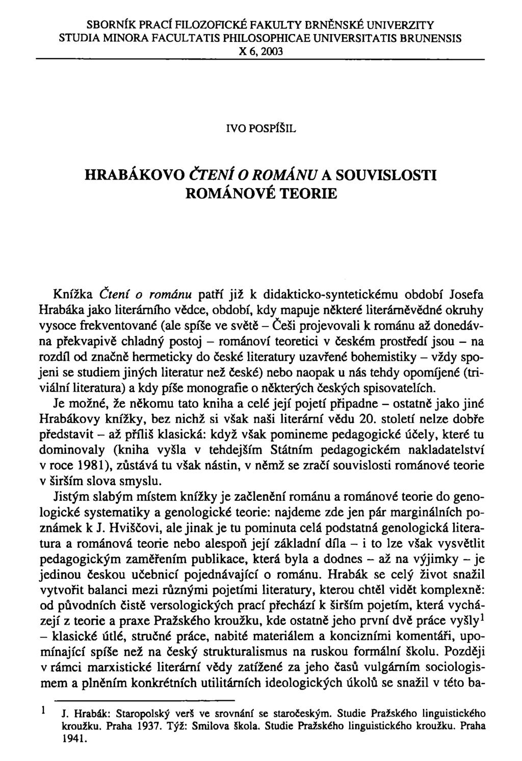 SBORNÍK PRACÍ FILOZOFICKÉ FAKULTY BRNĚNSKÉ UNIVERZITY STUDIA MINORA FACULTATIS PHILOSOPHICAE UNIVERSITATIS BRUNENSIS X 6, 2003 IVO POSPÍŠIL HRABÁKOVO ČTENÍ O ROMÁNU A SOUVISLOSTI ROMÁNOVÉ TEORIE
