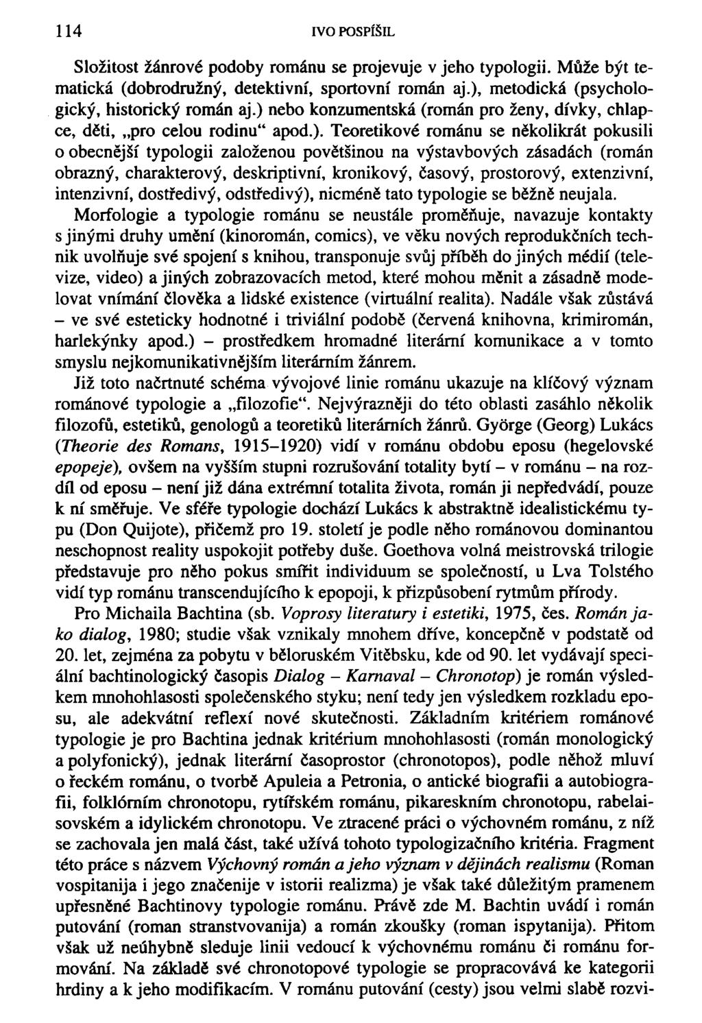 114 IVO POSPÍŠIL Složitost žánrové podoby románu se projevuje v jeho typologii. Může být tematická (dobrodružný, detektivní, sportovní román aj.), metodická (psychologický, historický román aj.