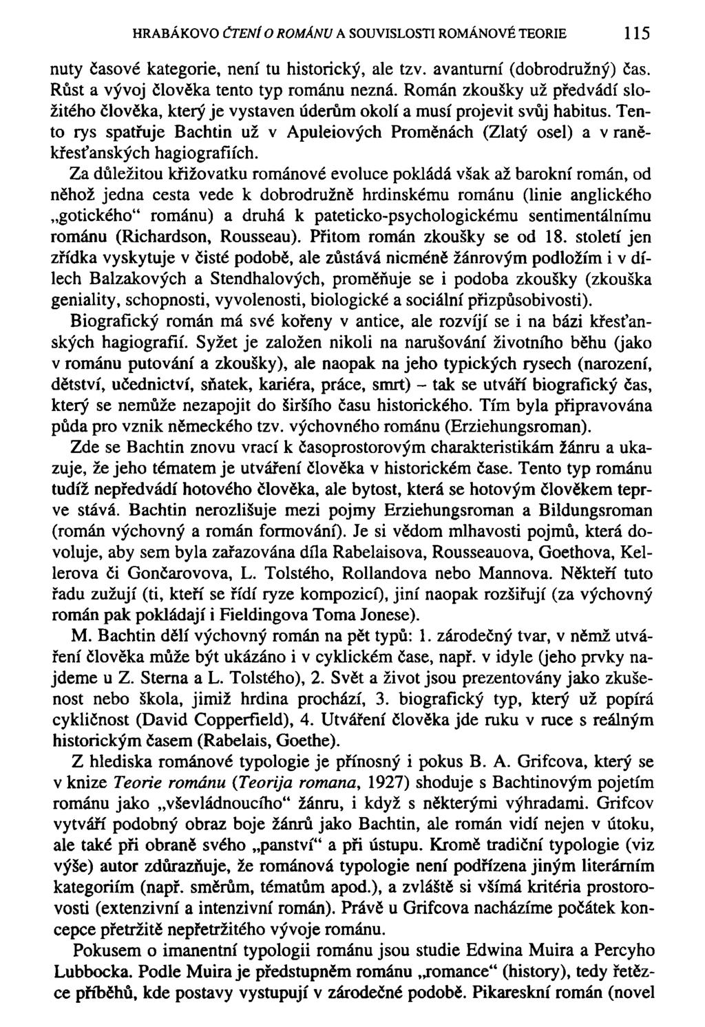 HRABÁKOVO ČTENÍ O ROMÁNU A SOUVISLOSTI ROMÁNOVÉ TEORIE 115 nuty časové kategorie, není tu historický, ale tzv. avanturní (dobrodružný) čas. Růst a vývoj člověka tento typ románu nezná.