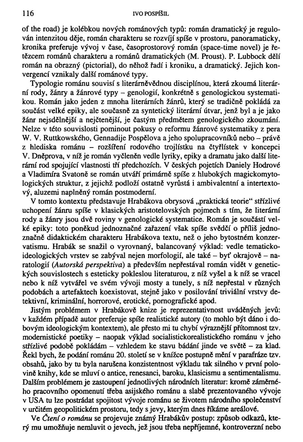 116 IVO POSPÍŠIL of the road) je kolébkou nových románových typů: román dramatický je regulován intenzitou děje, román charakteru se rozvíjí spíše v prostoru, panoramaticky, kronika preferuje vývoj v