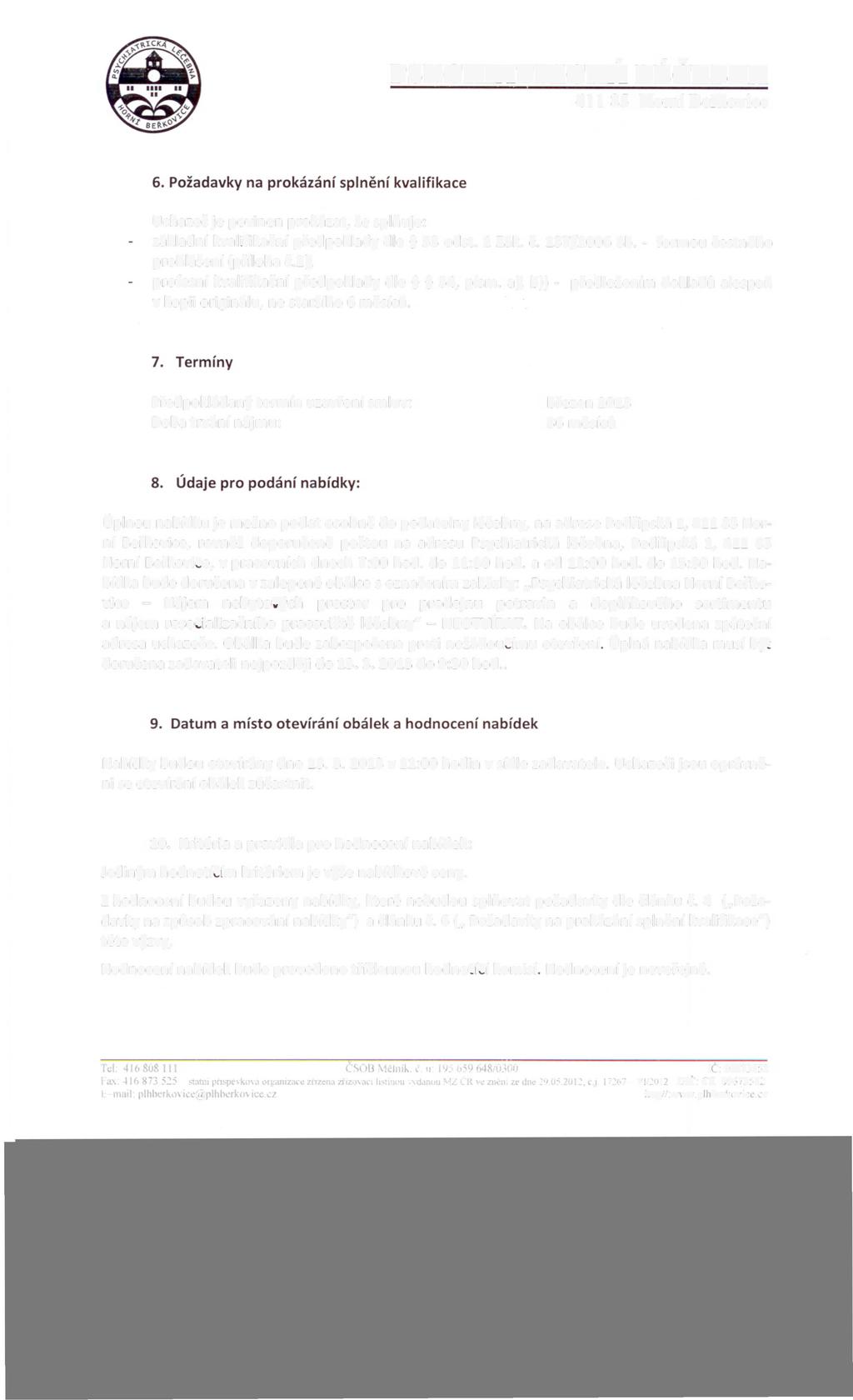 PSYCHIATRICKA,, v LECEBNA Uchazeč je povinen prokázat, že splňuje: základní kvalifikační předpoklady dle 53 odst. 1 Zák. č. 137/2006 Sb. - formou čestného prohlášení (příloha č.