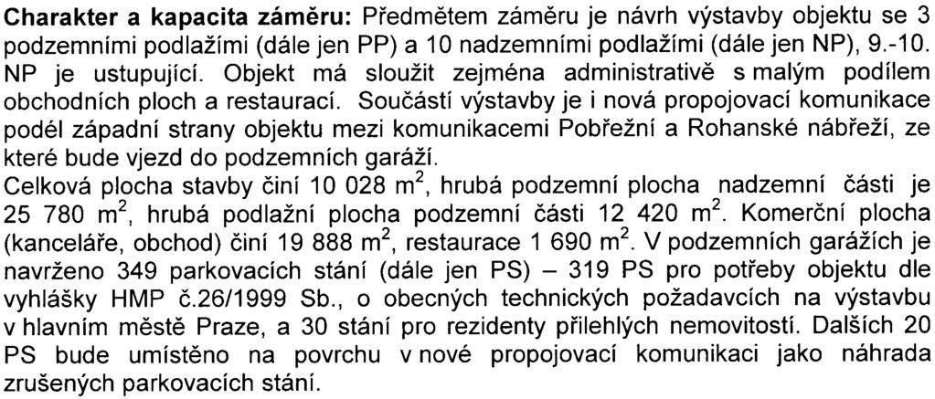 3 podzemními podlažími (dále jen PP) a 10 nadzemními podlažími (dále jen NP), 9-10 NP je ustupující Objekt má sloužit zejména administrativì s malým podílem obchodních ploch a restaurací Souèástí