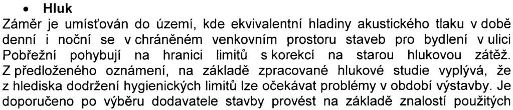 pøekroèení hluku ze stavební èinnosti musí investor zohlednit v projektové dokumentaci pro stavební øízení, ve které je nutno navrhnout protihluková opatøení vùèi chránìnému venkovnímu prostoru