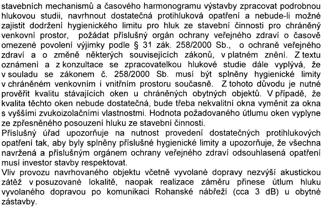 stavebních mechanismù a èasového harmonogramu výstavby zpracovat podrobnou hlukovou studii, navrhnout dostateèná protihluková opatøení a nebude-ii možné zajistit dodržení hygienického limitu pro hluk