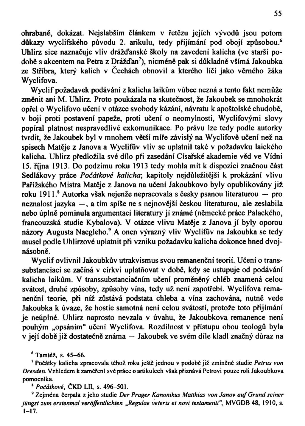 ohrabaně, dokázat. Nejslabším článkem v řetězu jejích vývodů jsou potom důkazy wyclifského původu 2. arikulu, tedy přijímání pod obojí způsobou.