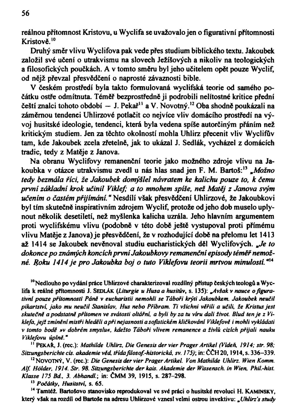 56 reálnou přítomnost Kristovu, u Wyclifa se uvažovalo jen o figurativní přítomnosti Kristově. 10 Druhý směr vlivu Wyclifova pak vede přes studium biblického textu.