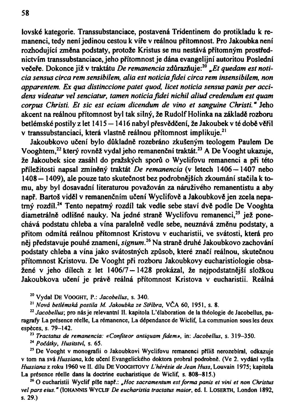 58 lovské kategorie. Transsubstanciace, postavená Trídentinem do protikladu k remanenci, tedy není jedinou cestou k víře v reálnou přítomnost.
