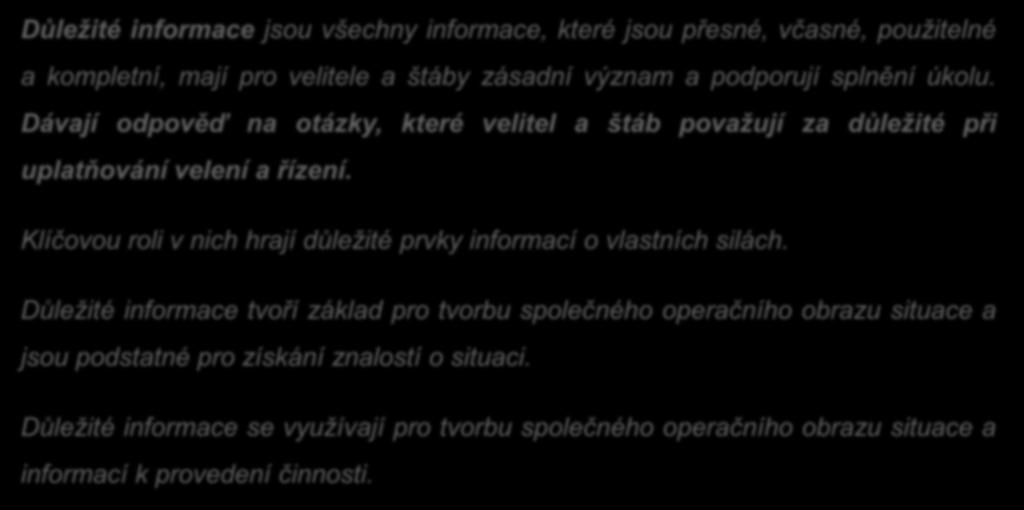 2. Informační management: Důležité informace jsou všechny informace, které jsou přesné, včasné, použitelné a kompletní, mají pro velitele a štáby zásadní význam a podporují splnění úkolu.