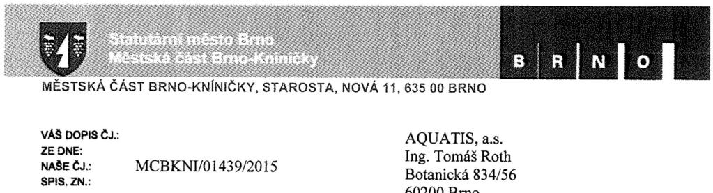 Vyjádření MČ Brno Kníničky k záměru: Komentář k vyjádření: Na základě osobních konzultací se zástupci Kníniček bylo v trase levobřežní hráze v ř.