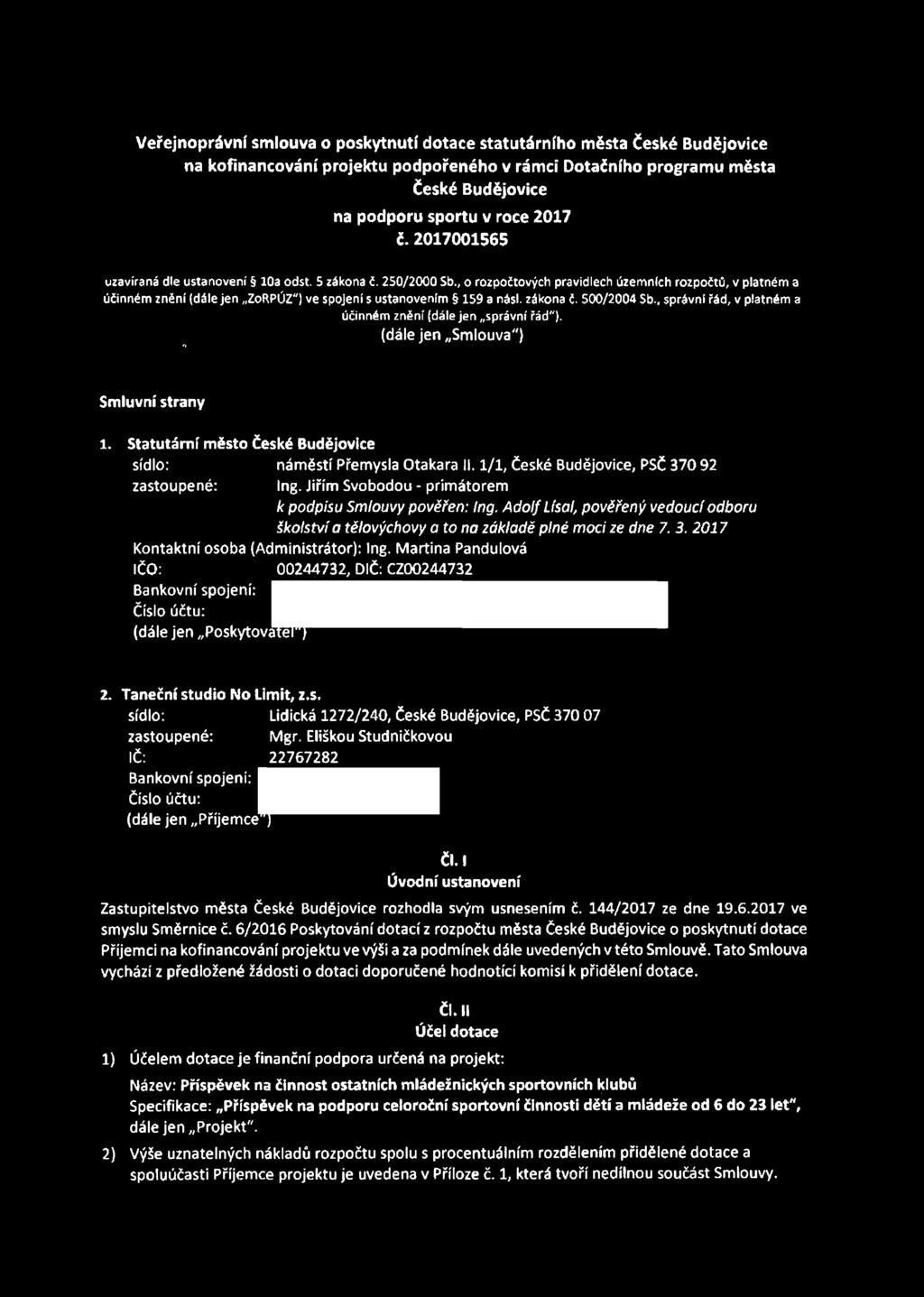 zákona č. 500/2004 $b., správní řád, v platném a účinném znění (dále jen správní řád"). (dále jen Smlouva") Smluvní strany 1. Statutární město České Budějovice sídlo: náměstí Přemysla Otakara II.