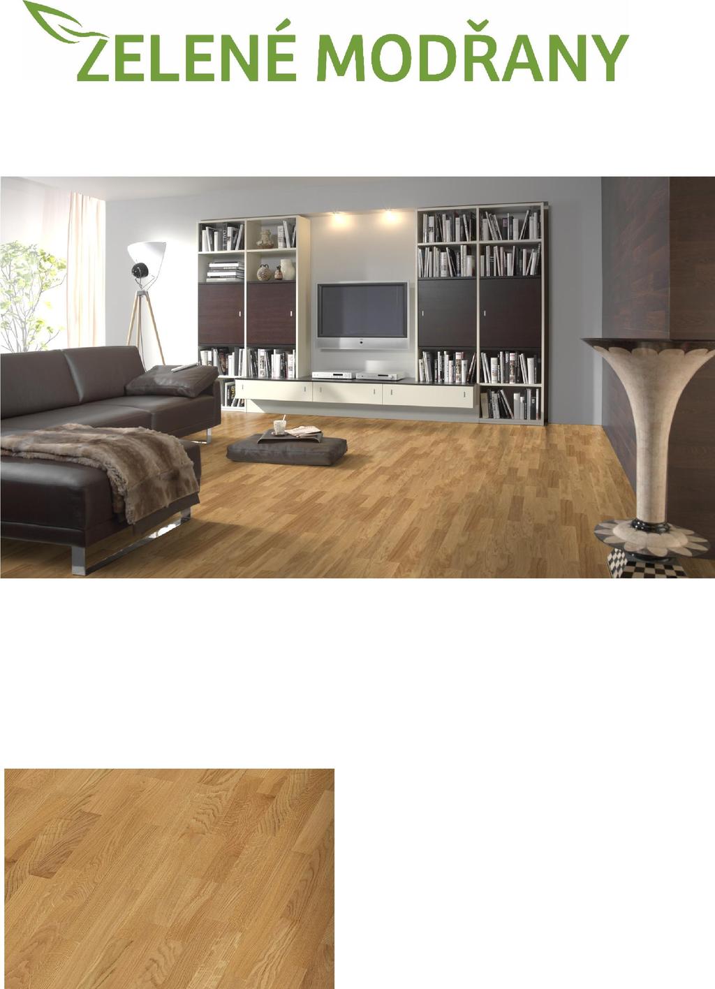PODLAHOVÉ KRYTINY standardní vybavení Dvouvrstvá dřevěná podlaha DUB CLASSIC BTX Díky své skladbě je dvouvrstvá podlaha velmi stabilní.
