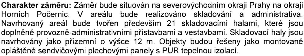 Charakter zámìru: Zámìr bude situován na severovýchodním okraji Prahy na okraji Horních Poèernic. V areálu bude realizováno skladování a administrativa.