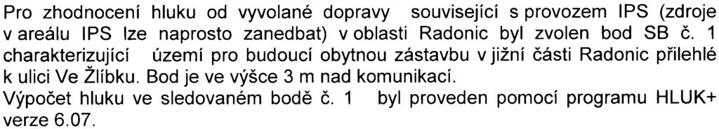 Bod je ve výšce 3 m nad komunikací. Výpoèet hluku ve sledovaném bodì è. 1 byl proveden pomocí programu HLUK+ verze 6.07.