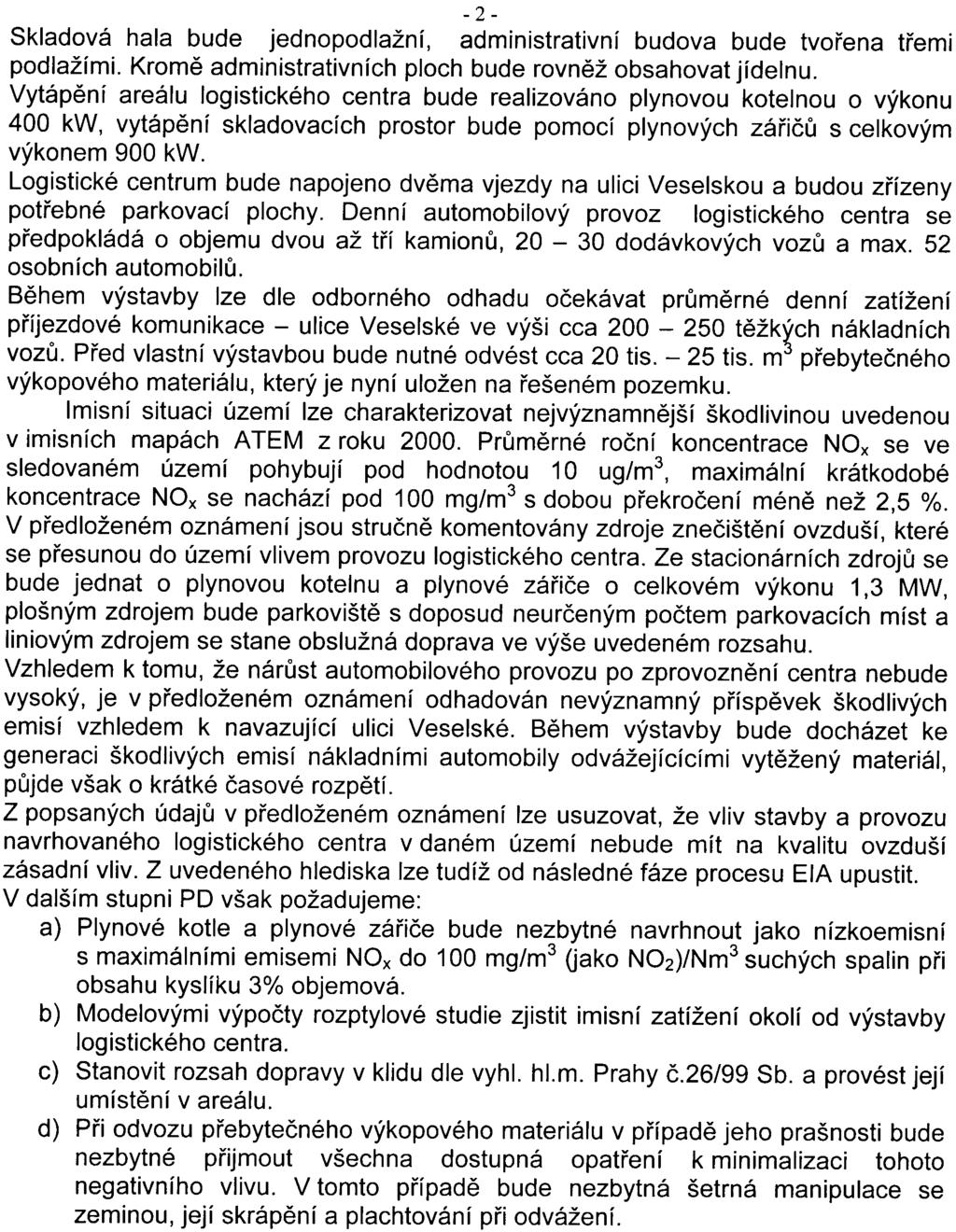 - 2 - Skladová hala bude jednopodlažní, administrativní budova bude tvoøena tøemi podlažími. Kromì administrativních ploch bude rovnìž obsahovat jídelnu.