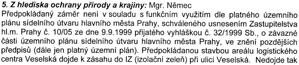 Logistické centrum bude napojeno dvìma vjezdy na ulici Veselskou a budou zøízeny potøebné parkovací plochy.