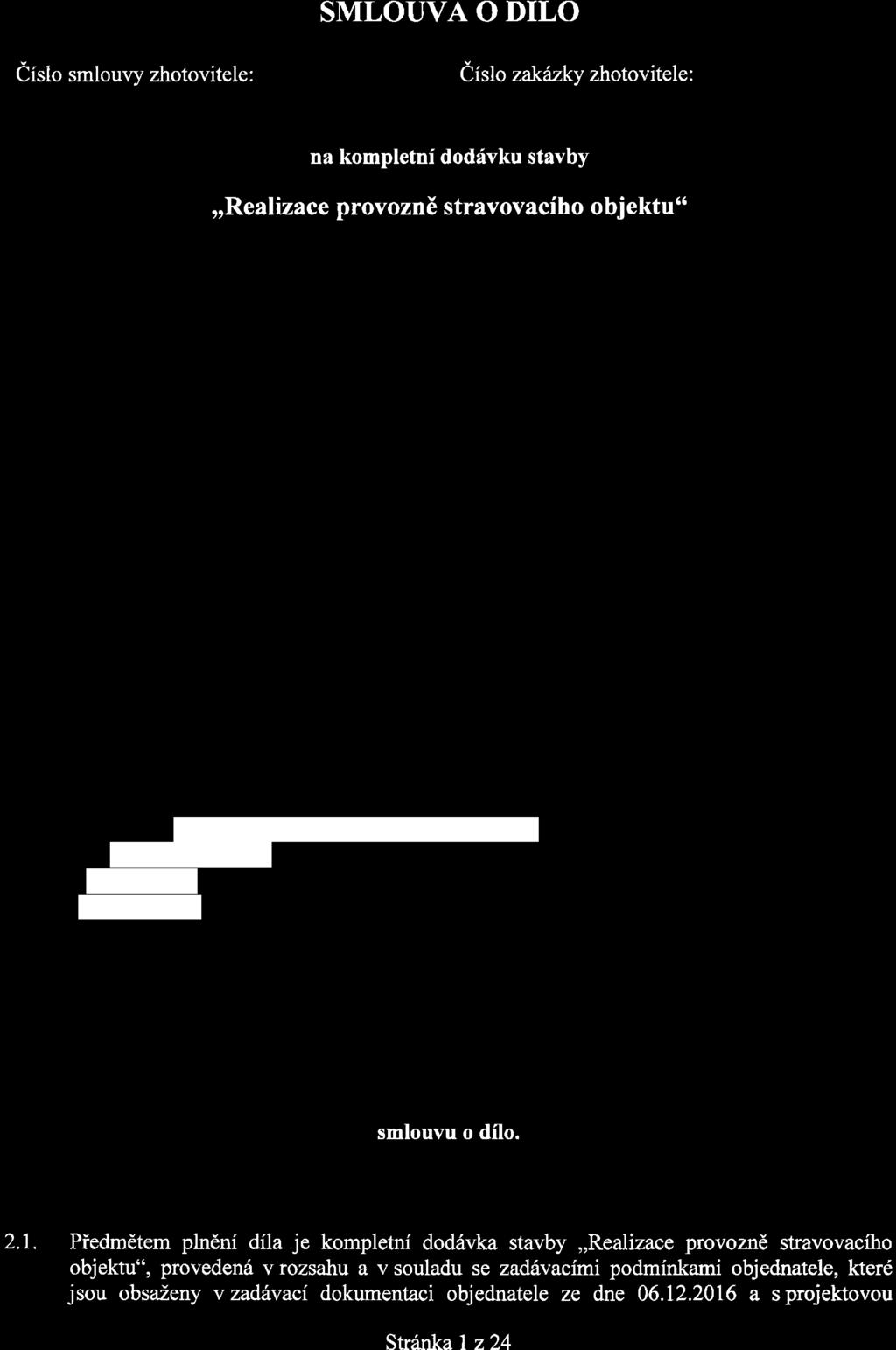 SMLOUVA O DÍLO Č íslo smlouvy zhotovitele: Č íslo zakázky zhotovitele: na kompletní dodávku stavby Realizace provozně stravovacího objektu 1.