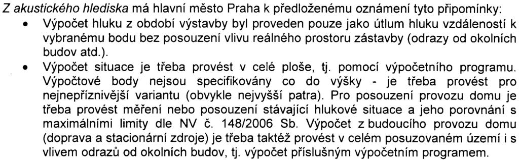 Dle zpracovatele oznámení lze pøi posouzení všech v oznámení EIA uvedených aspektù, souvisejících s realizací navrhované stavby, a za pøedpokladu splnìní opatøení navrhovaných k omezení a