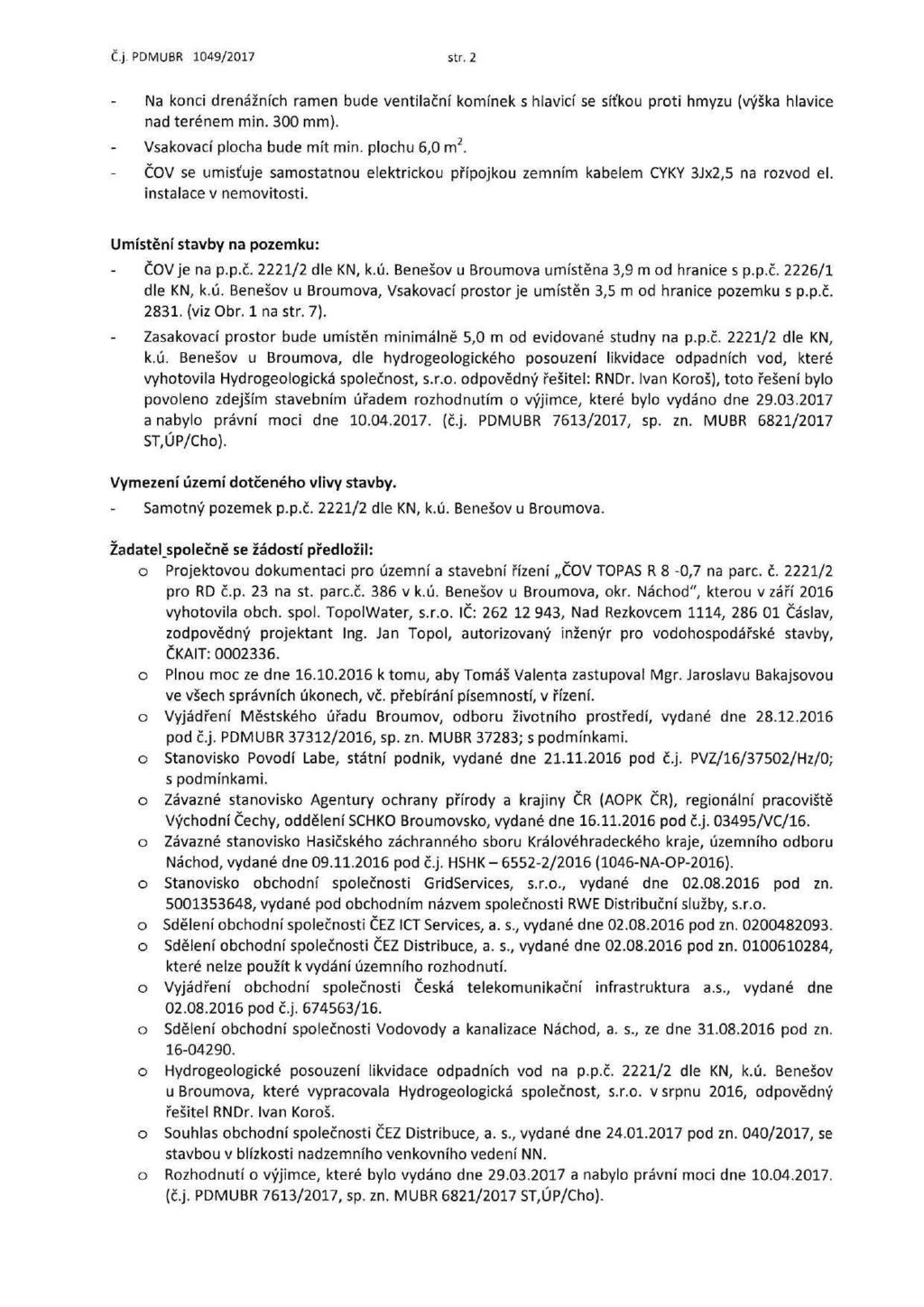 Č.j. PDMUBR 1049/2017 str.2 Na konci drenážních ramen bude ventilační komínek s hlavicí se síťkou proti hmyzu (výška hlavice nad terénem min. 300 mm). Vsakovací plocha bude mít min. plochu 6,0 m 2.