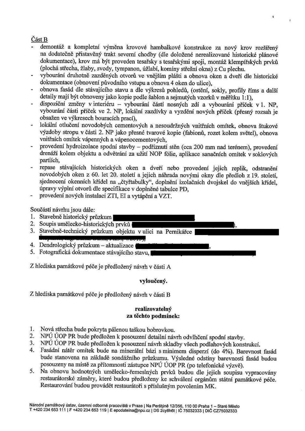 & Část B - demontáž a kompletní výměna krovové hambalkové konstrukce za nový krov rozšířený na dodatečně přistavěný trakt severní chodby (dle doložené nerealizované historické plánové dokrnnentace),