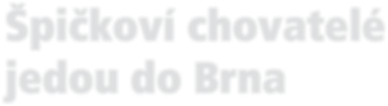 Aktuálně Špičkoví chovatelé jedou do Brna Pro většinu chovatelů je Národní výstava hospodářských zvířat v Brně nejdůležitější soutěžní přehlídkou roku 2015.