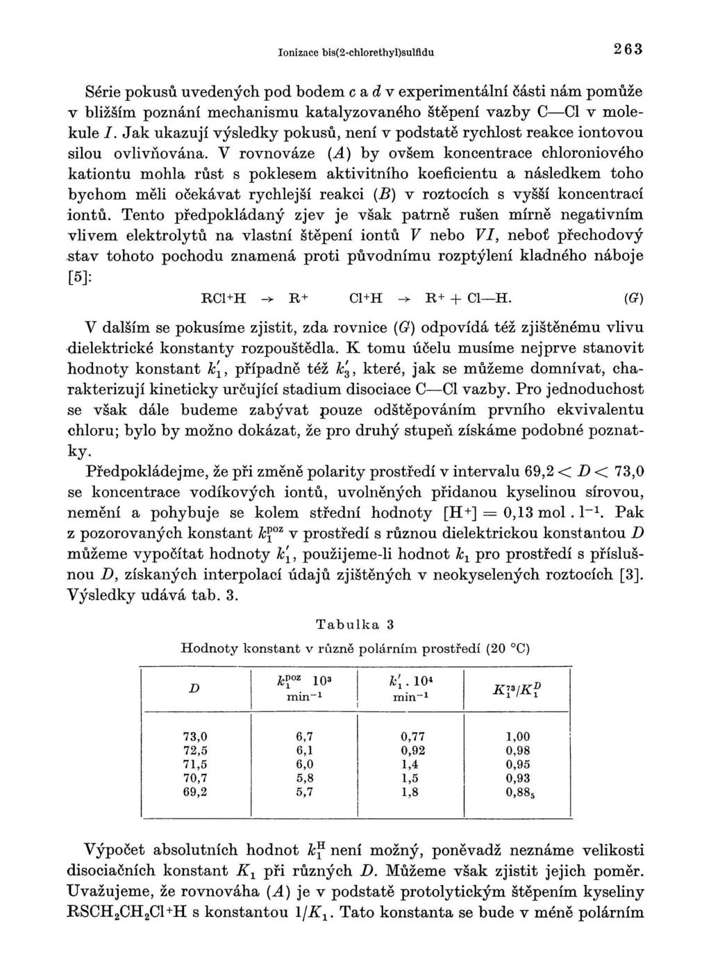 Ionizace bis(2-chlorethyl)sulfldu 263 Série pokusů uvedených pod bodem c&dv experimentální části nám pomůže v bližším poznání mechanismu katalyzovaného štěpení vazby С Cl v molekule /.