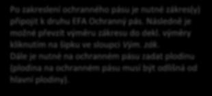 ochranného pásu. ❷ ❶ ❹ ❸ Zobrazení mapy a zakreslení ochranného pásu (postup ukazuje obrázek 34) ❺ Po zakreslení ochranného pásu je nutné zákres(y) připojit k druhu EFA Ochranný pás.