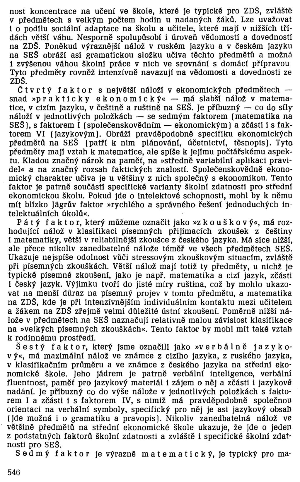 nost koncentrace na učení ve škole, které je typické pro ZDŠ, zvláště v předmětech s velkým počtem hodin u nadaných žáků.