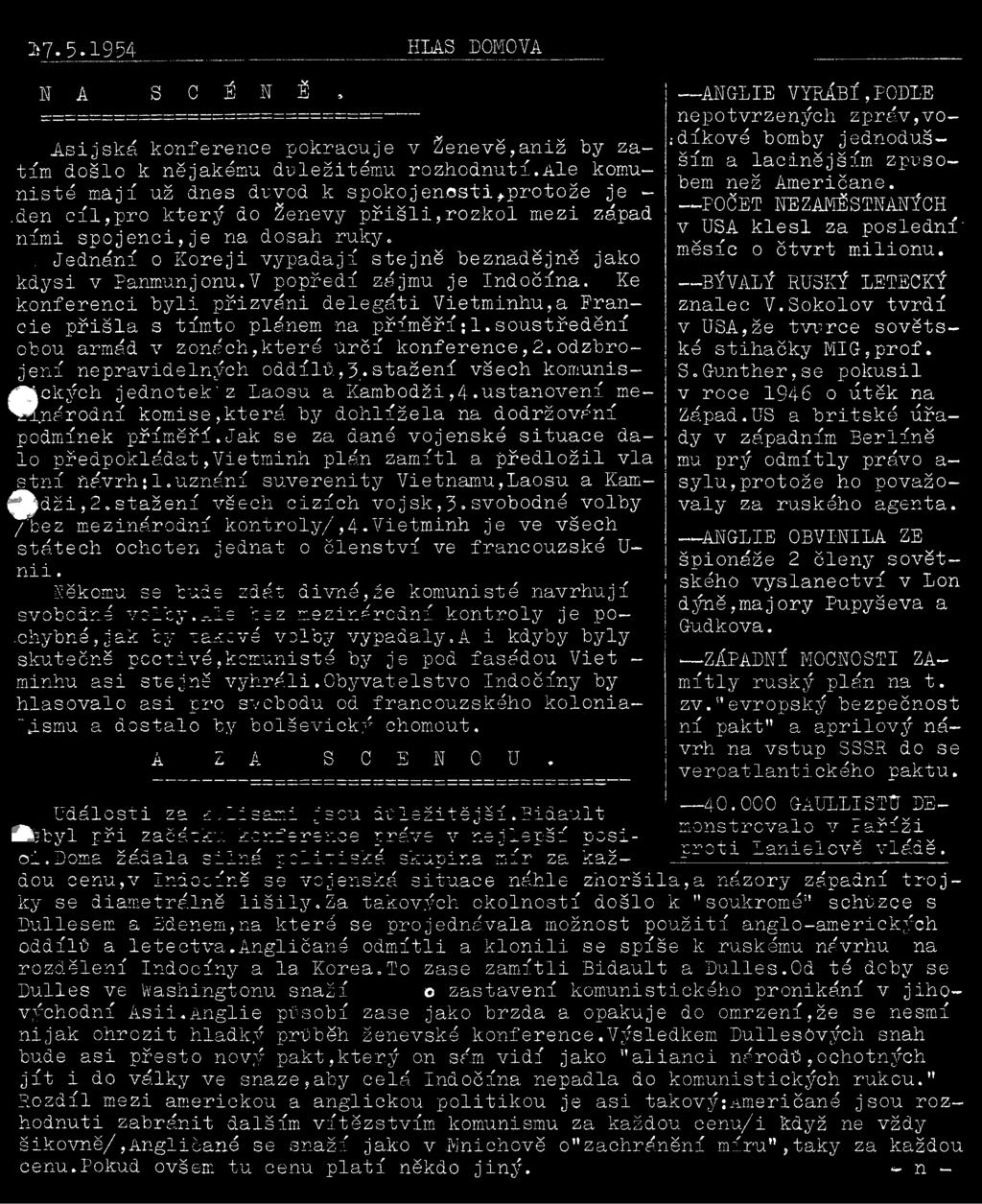 Ke konferenci byli přizváni delegáti Vietminhu,a Francie přišla s tímto plánem na příměří:1.soustředění obou armád v zónách,které určí konference,2.odzbrojení nepravidelných oddílů,3,.