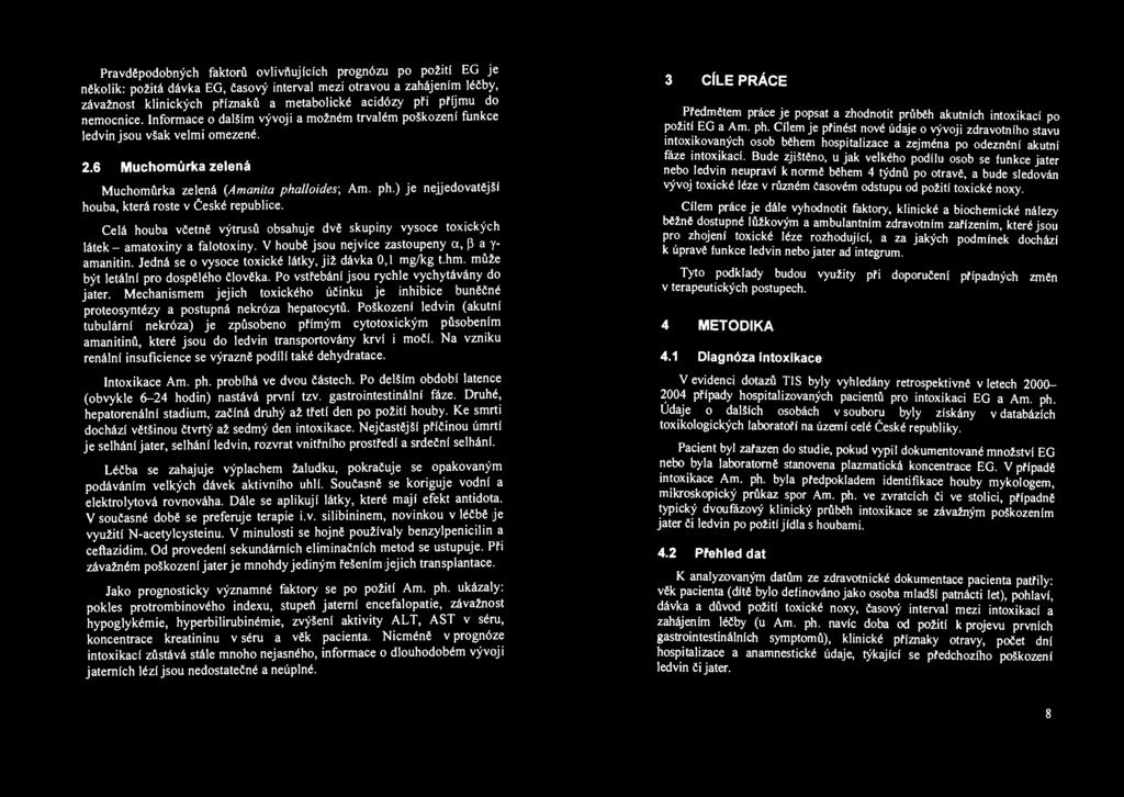 Pravděpodobných faktorů ovlivňujících prognózu po požití EG je několik: požitá dávka EG, časový interval mezi otravou a zahájením léčby, závažnost klinických příznaků a metabolické acidózy při příjmu