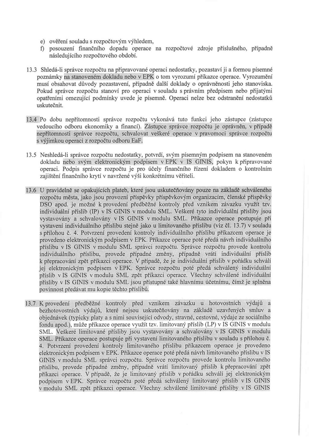 e) ověření souladu s rozpočtovým výhledem, f) posouzení finančního dopadu operace na rozpočtové zdroje příslušného, případně následujícího rozpočtového období. 13.