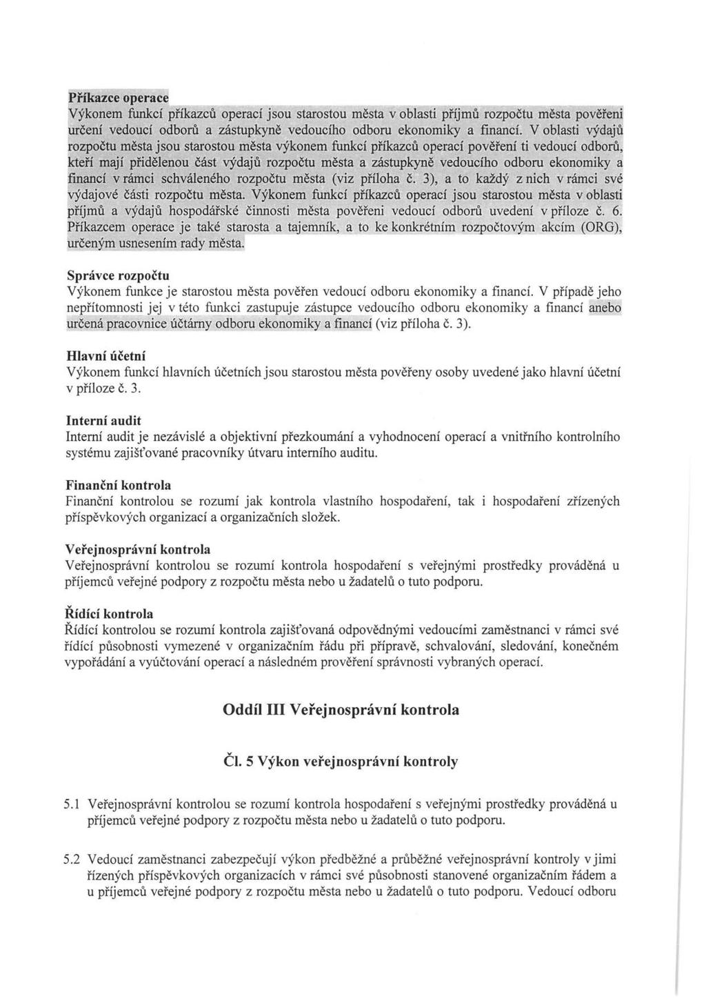 Příkazce operace Výkonem funkcí příkazem operací jsou starostou města v oblasti příjmů rozpočtu města pověřeni určení vedoucí odborů a zástupkyně vedoucího odboru ekonomiky a financí.