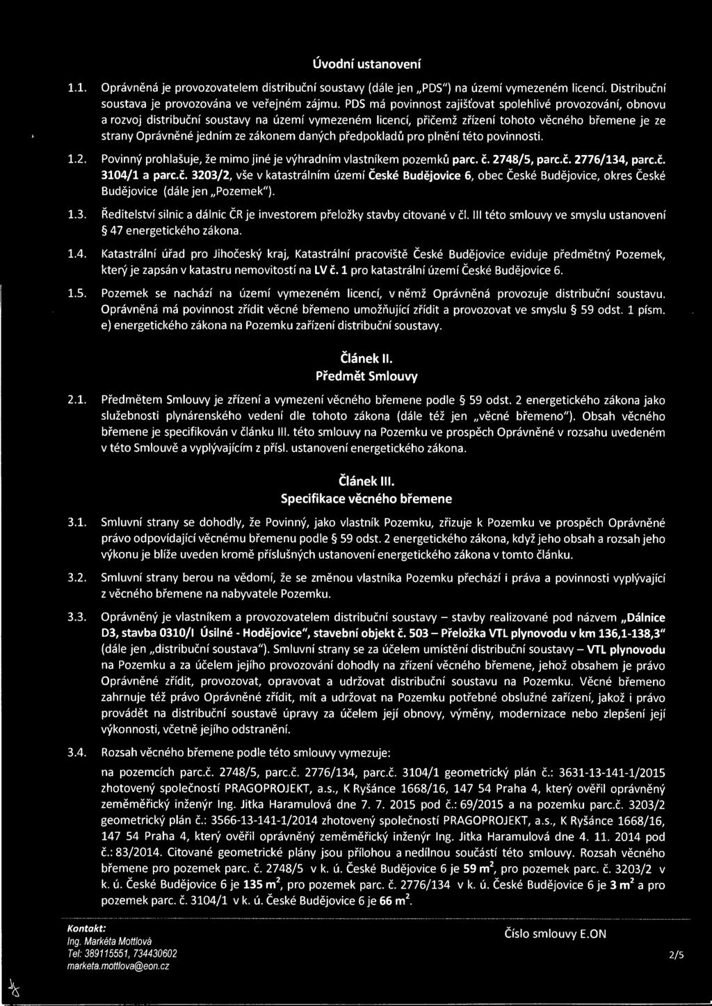 daných předpokladů pro plnění této povinnosti. 1.2. Povinný prohlašuje, že mimo jiné je výhradním vlastníkem pozemků pare. č.