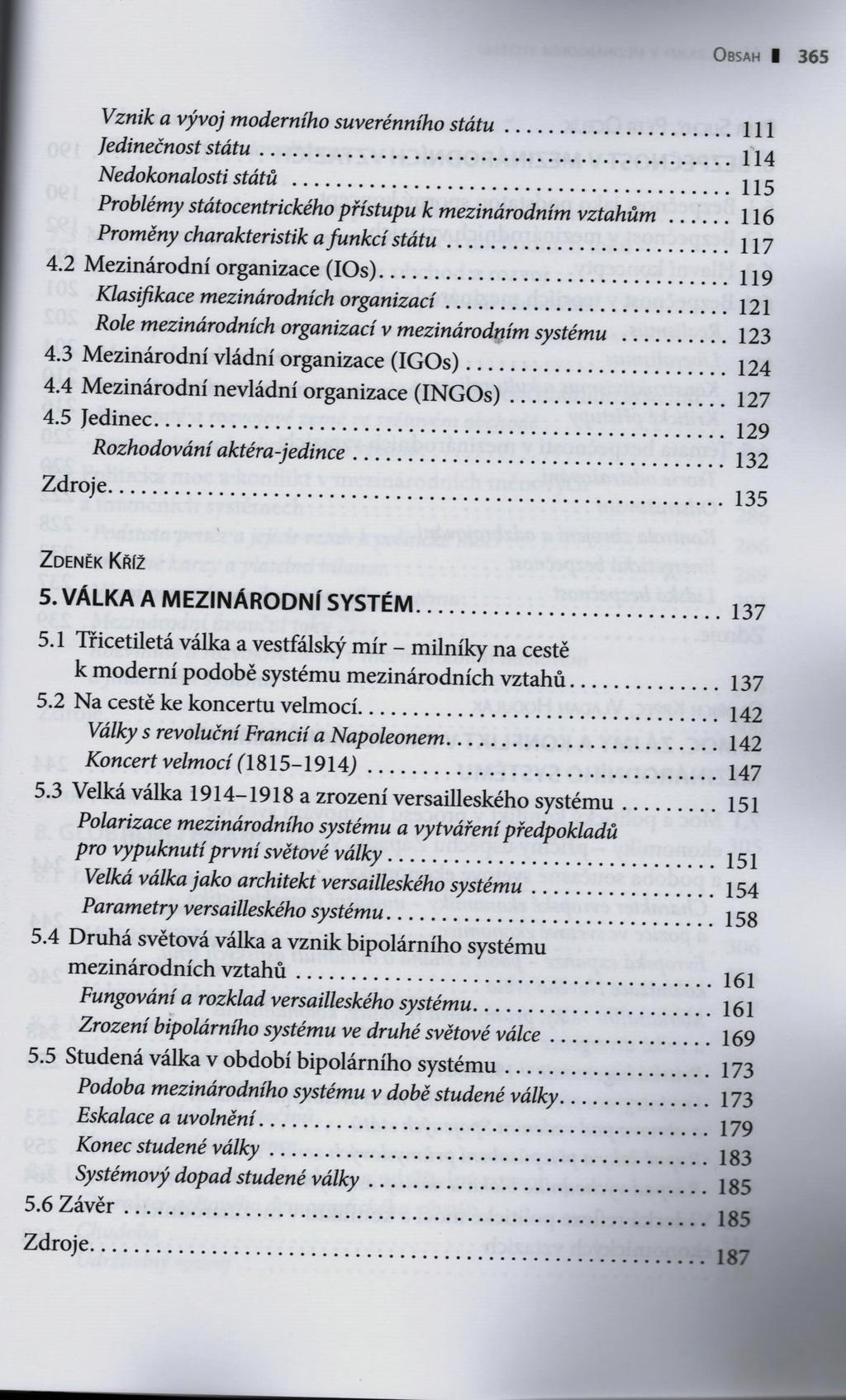 O b sa h I 3 6 5 Vznik a vývoj moderního suverénního s tá tu... Jedinečnost stá tu... Nedokonalosti států.