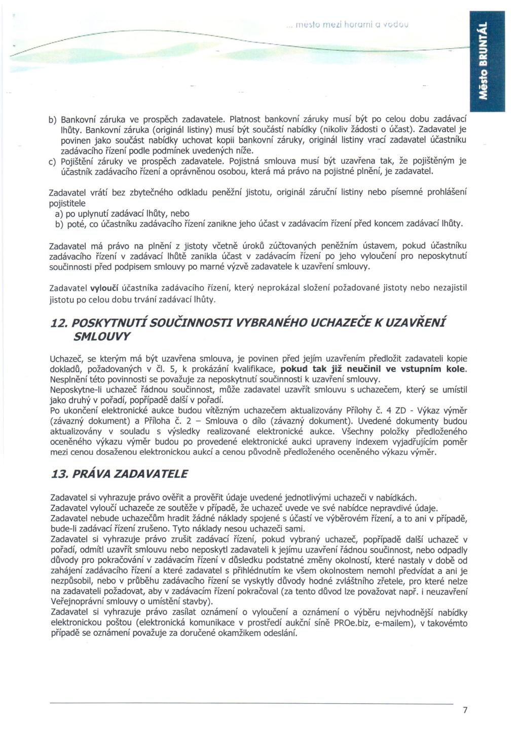 »>:."....--- -------- ~~._----------- ------ ---- rneslo rm:.li orurni u ~'vc;<;v b) Bankovní záruka ve prospěch zadavatele. Platnost bankovní záruky musí být po celou dobu zadávací lhůty.