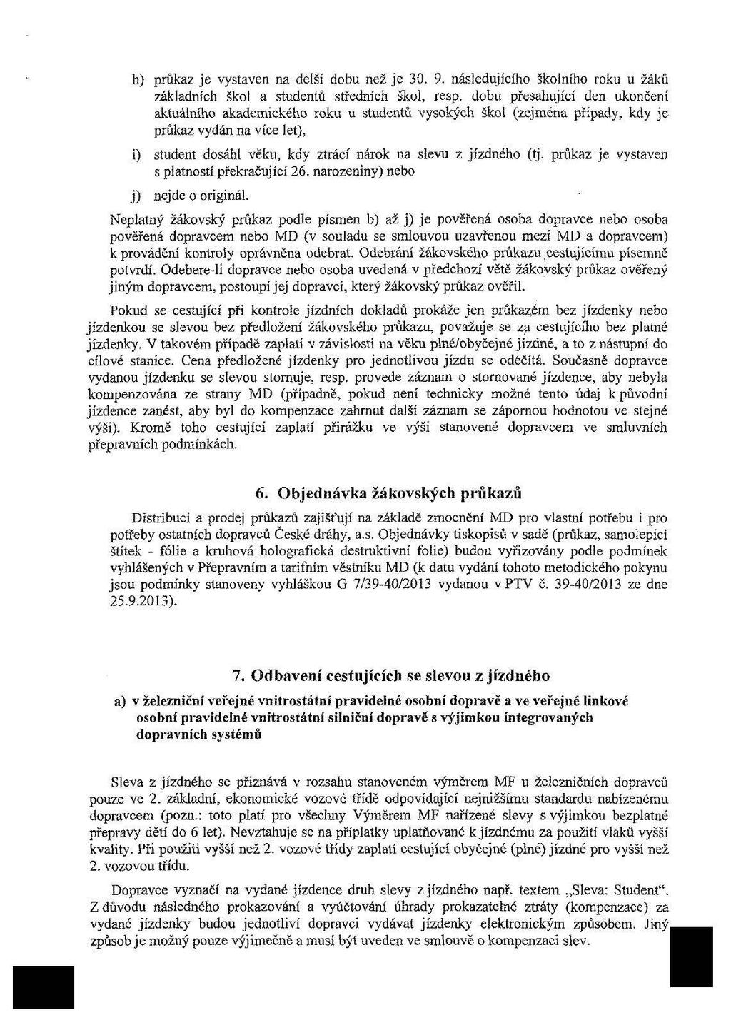 h) průkaz je vystaven na delší dobu než je 30. 9. následujícího školního roku u žáků základních škol a studentů středních škol, resp.