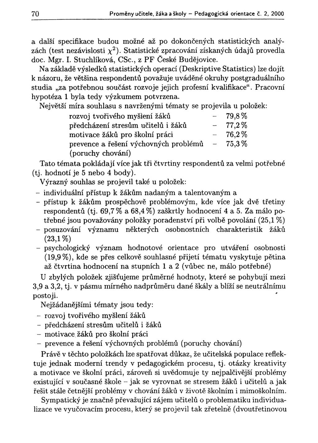 70 Proměny učitele, žáka a školy - Pedagogická orientace č. 2, 2000 a další specifikace budou možné až po dokončených statistických analýzách (test nezávislosti %2).