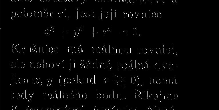 Je-li střed v počátku pravoúhlé soustavy souřadnicové a poloměr ri, jest její rovnice x 2 + y 2 + r 2 = 0.