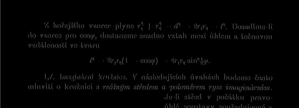 Narýsujeme-li reálnou kružnici r r 2 = 0, jejíž poloměr se rovná absolutní hodnotě poloměru prvé, nazýváme tuto kružnici zástupkyní prvé a používáme jí při konstrukci.