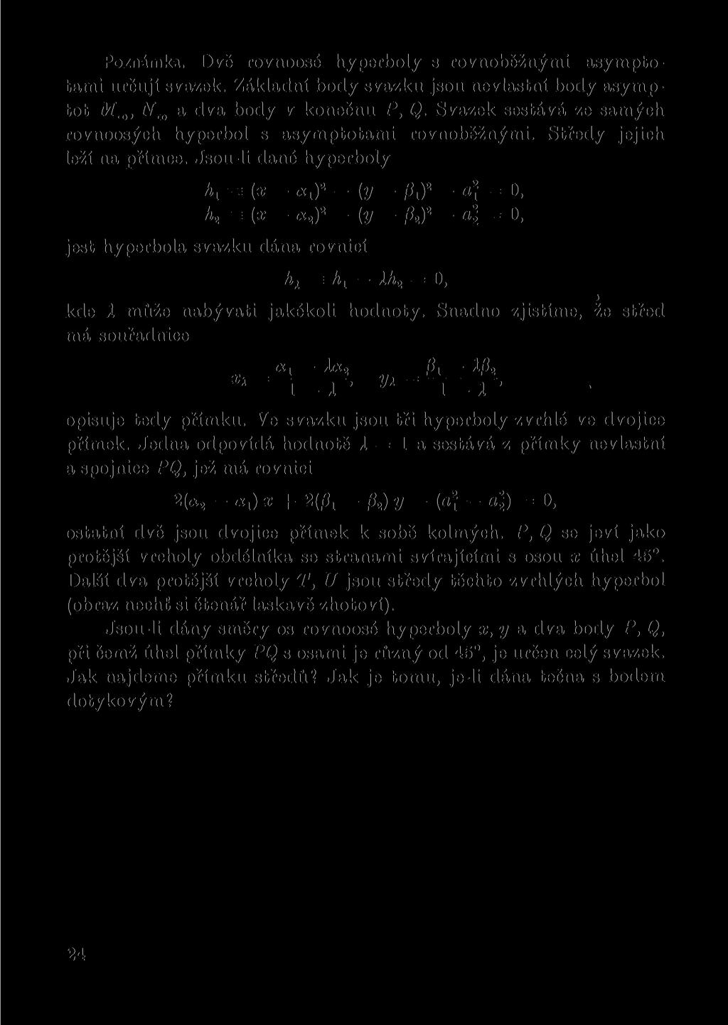 Poznámka. Dvě rovnoosé hyperboly s rovnoběžnými asymptotami určují svazek. Základní body svazku jsou nevlastní body asymptot Jřa, N^ a dva body v konečnu P, Q.