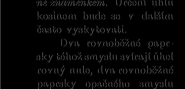 To jest sice možno dvojím způsobem, není-li však jinak řečeno, volíme ten, kde úhel je absolutně menší nežli 180 (obr. 5), nejvýše roven 180 c. Má tedy, /N úhel vždy určitý smysl, kladný nebo záporný.