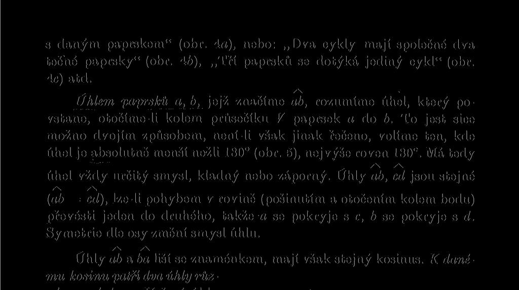 Uhly ab a ba liší se znaménkem, mají však stejný kosinus. K danému kosinu patří dva úhly různé znaménkem. Určení úhlu kosinem bude se v dalším často vyskytovati.