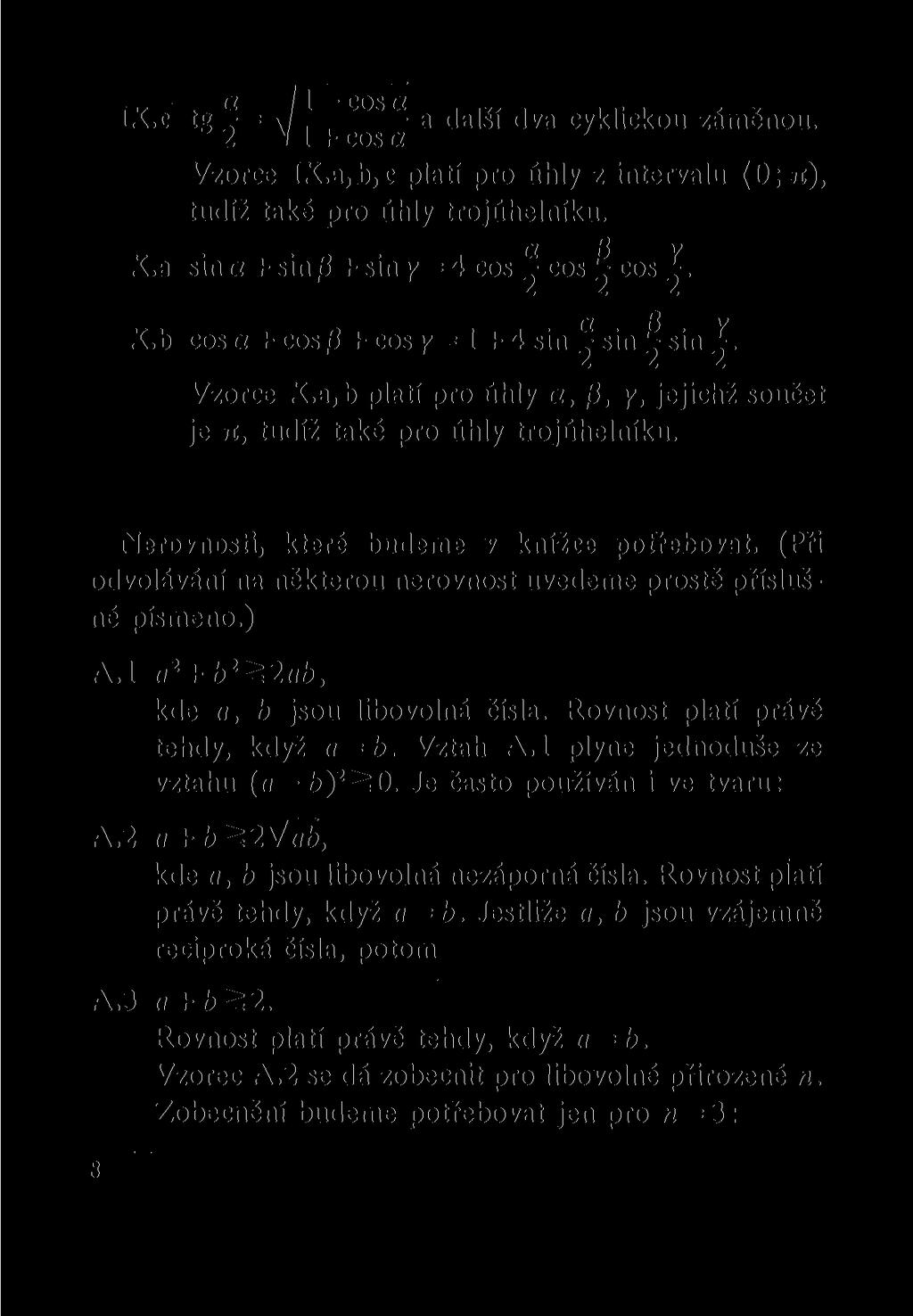 IX.c tg = \/7 COSa a další dva cyklickou záměnou. 2 \ 1 + cos a Vzorce IX.a,b,c platí pro úhly z intervalu (0; JI), tudíž také pro úhly trojúhelníku. ct Q v X.a sina + sin/3 K + siny = 4 cos cos?