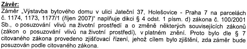 6- S-MHMP-455219/2007/00PNI/EIAl491-2/Nov Závìr: Zámìr "Výstavba bytového domu v ulici Jateèní 37, Holešovice - Praha 7 na parcelách è.1174, 1173, 1177/1 (øíjen 2007)" naplòuje dikci 4 odst.