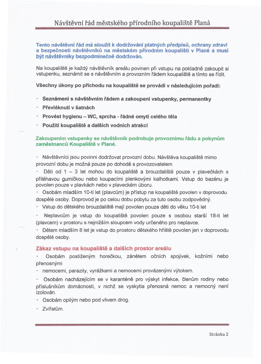 Tento návštěvní řád má sloužit k dodržování platných předpisů, ochrany zdraví a bezpečnosti návštěvníků na městském přírodním koupališti v Plané a musí být návštěvníky bezpodmínečně dodržován.